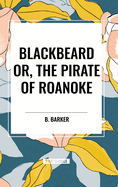 Blackbeard Or, the Pirate of Roanoke