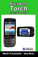 BlackBerry Torch Made Simple: For the BlackBerry Torch 9800 Series Smartphones