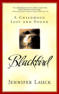 Blackbird: A Childhood Lost and Found - Lauck, Jennifer
