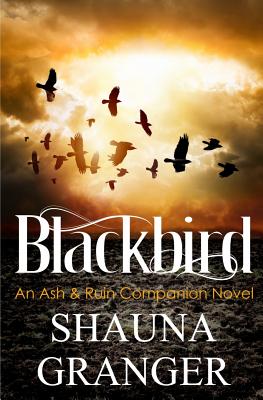 Blackbird: An Ash & Ruin Companion Novel - Granger, Shauna