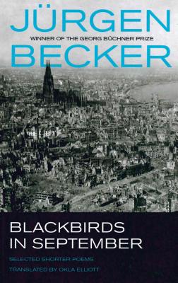 Blackbirds in September: Selected Shorter Poems of Jurgen Becker - Becker, Jurgen, and Okla Elliott (Translated by)