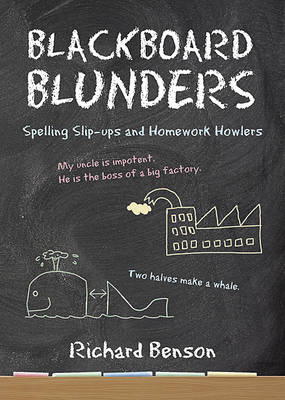 Blackboard Blunders: Spelling Slip-ups and Homework Howlers - Benson, Richard