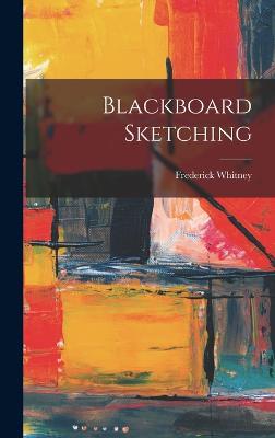 Blackboard Sketching - Whitney, Frederick