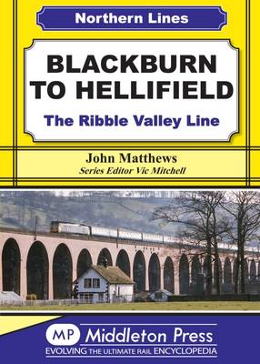 Blackburn to Hellifield: The Ribble Valley Line - Matthews, John