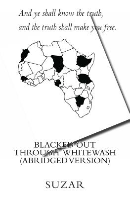 Blacked Out Through Whitewash (Abridged Version): And ye shall know the truth, and the truth shall make you free. - Immaniah, and Suzar