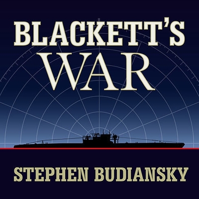 Blackett's War: The Men Who Defeated the Nazi U-Boats and Brought Science to the Art of Warfare - Budiansky, Stephen, and Lee, John (Contributions by)