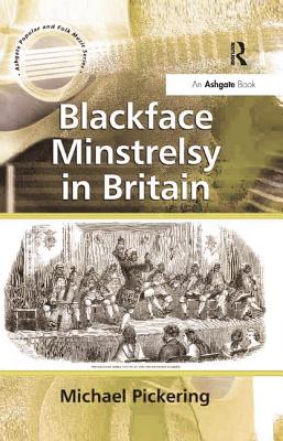 Blackface Minstrelsy in Britain - Pickering, Michael, Professor