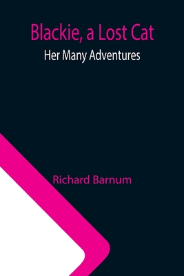 Blackie, a Lost Cat: Her Many Adventures - Barnum, Richard