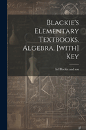 Blackie's Elementary Textbooks. Algebra. [with] Key