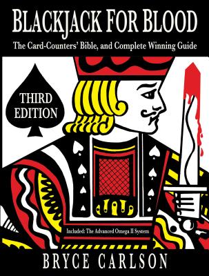 Blackjack for Blood: The Card Counters' Bible and Complete Winning Guide - Carlson, Bryce