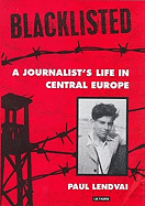 Blacklisted: A Journalist's Life in Central Europe