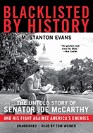 Blacklisted by History: The Untold Story of Senator Joe McCarthy and His Fight Against America's Enemies - Evans, M Stanton, and Weiner, Tom (Read by)