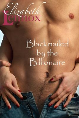 Blackmailed by the Billionaire - Lennox, Elizabeth