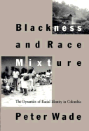 Blackness and Race Mixture: The Dynamics of Racial Identity in Colombia