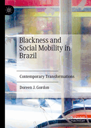 Blackness and Social Mobility in Brazil: Contemporary Transformations