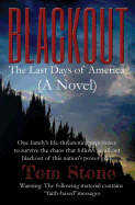 Blackout: The Last Days of America (a Novel) One Family's Life-Threatening Experience to Survive an All-Out Blackout of This Nation's Power Grid. Inspired by Forstchen, McCarthy, Niven & Rawles.