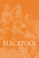 Blackpool : The Complete Record 1887-2011 - Calley, Roy