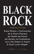 Blackrock: Breve Historia y Controversias de la Mayor Empresa de Gestin de Activos del Mundo y sus Fundadores; Larry Fink, Robert S. Kapito & Susan Lynne Wagner