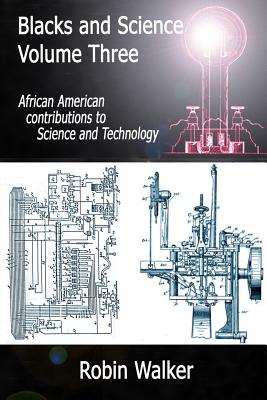 Blacks and Science Volume Three: African American Contributions to Science and Technology - Walker, MR Robin