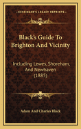 Black's Guide to Brighton and Vicinity: Including Lewes, Shoreham, and Newhaven (1885)