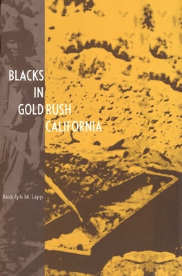 Blacks in Gold Rush California - Lapp, Richard M, and Lapp, Rudolph M