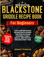 Blackstone Griddle Recipe Book for Beginners: Easy and Delicious Recipes with Expert Tips for Outdoor Cooking, Family Meals, and Perfect Grilling Every Time.