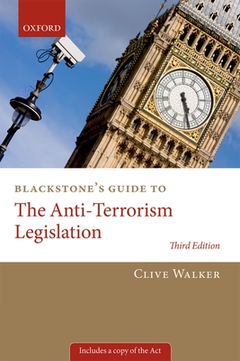 Blackstone's Guide to the Anti-Terrorism Legislation - Walker, Professor Clive