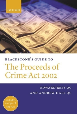 Blackstone's Guide to the Proceeds of Crime ACT 2002 - Rees, Edward, and Hall, Andrew, Dr.