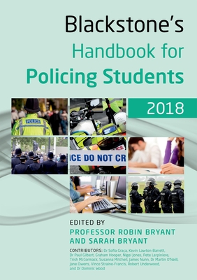 Blackstone's Handbook for Policing Students 2018 - Bryant, Robin (Editor), and Bryant, Sarah (Editor), and Graca, Sofia