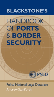 Blackstone's Handbook of Ports & Border Security - Staniforth, Andrew, and (PNLD), Police National Legal Database, and Walker, Clive (Consultant editor)