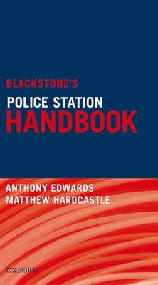 Blackstone's Police Station Handbook - Edwards, Anthony, and Hardcastle, Matthew
