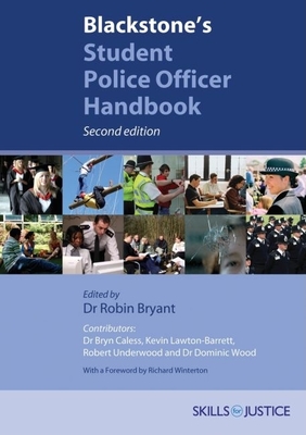 Blackstone's Student Police Officer Handbook - Bryant, Robin (Editor), and Caless, Bryn, and Lawton-Barrett, Kevin