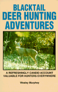 Blacktail Deer Hunting Adventures: A Refreshingly Candid Account Valuable for Hunters Everywhere