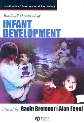 Blackwell Handbook of Infant Development - Bremner, J Gavin (Editor), and Fogel, Alan (Editor)