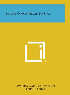 Blacky Comes Home to Stay - Schickling, Wanda Gail, and Lebar, Lois E (Foreword by)