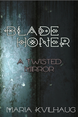 Blade Honer: The Twisted Mirror - Kvilhaug, Maria