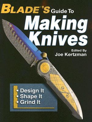 Blades Guide to Making Knives - Kertzman, J