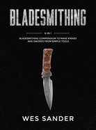 Bladesmithing: 8-in-1 Bladesmithing Compendium to Make Knives and Swords From Simple Tools