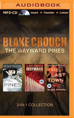Blake Crouch - The Wayward Pines 3-In-1 Collection: Pines, Wayward, the Last Town - Crouch, Blake, and Garcia, Paul Michael (Read by)
