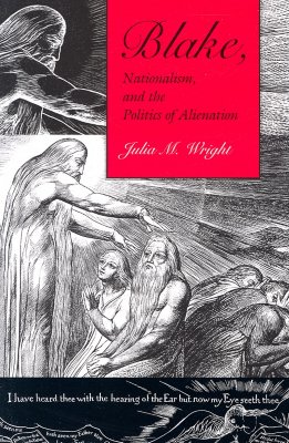 Blake, Nationalism, and the Politics of Alienation - Wright, Julia M