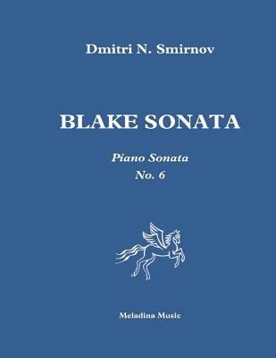 Blake Sonata: Piano sonata No. 6 - Smirnov, Dmitri N