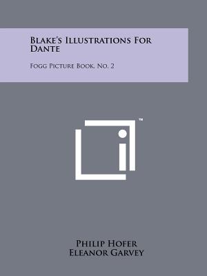 Blake's Illustrations For Dante: Fogg Picture Book, No. 2 - Hofer, Philip (Editor), and Garvey, Eleanor (Editor), and Willard, Helen (Introduction by)