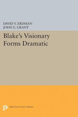 Blake's Visionary Forms Dramatic - Erdman, David V, and Grant, John E