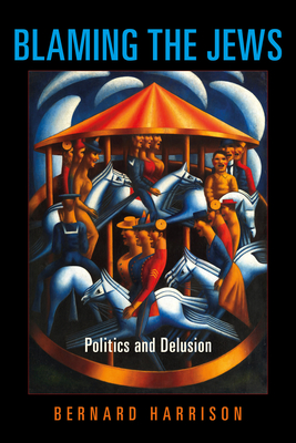 Blaming the Jews: Politics and Delusion - Harrison, Bernard