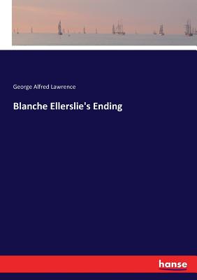 Blanche Ellerslie's Ending - Lawrence, George Alfred