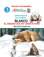 Blanco. El osezno que no tena futuro: Cuento en favor de los osos polares