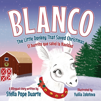 Blanco, The Little Donkey That Saved Christmas: Blanco, El burrito que salv la Navidad - Pope Duarte, Stella