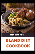 Bland Diet Cookbook: The ultimate book guide on bland diet and How to Use Recipes for Upset Stomach