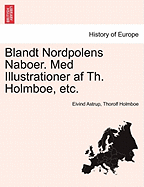 Blandt Nordpolens Naboer. Med Illustrationer AF Th. Holmboe, Etc.