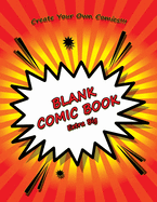 Blank Comic Book Extra Big: Blank comic panels to create your own comic book. Perfect for both boys and girls of all ages.